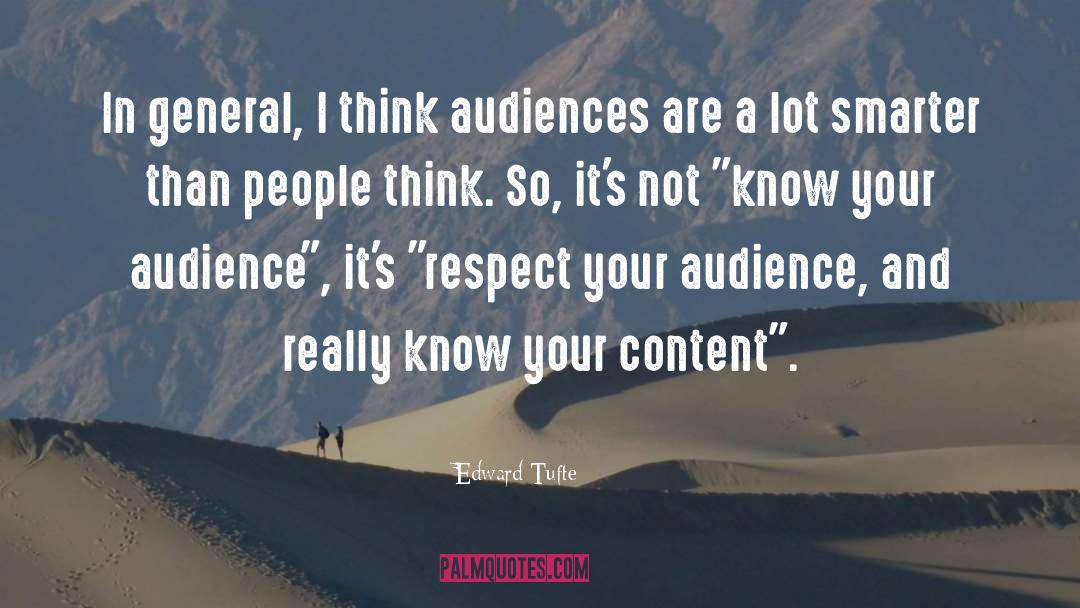 Edward Tufte Quotes: In general, I think audiences