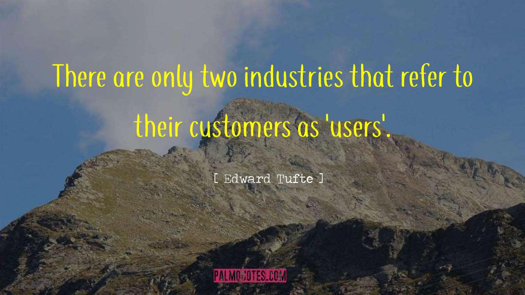 Edward Tufte Quotes: There are only two industries