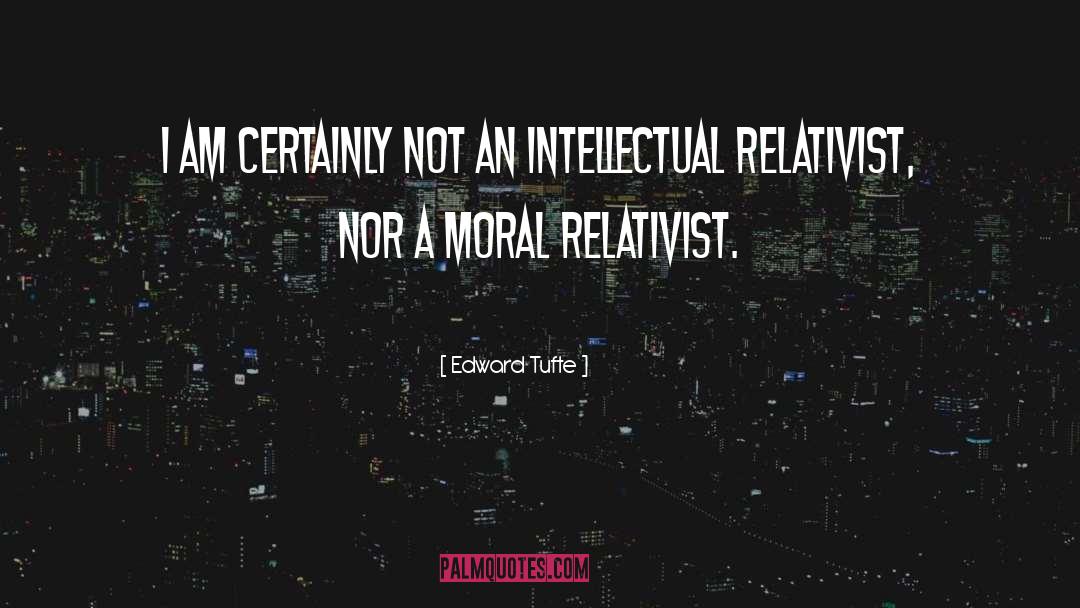 Edward Tufte Quotes: I am certainly not an