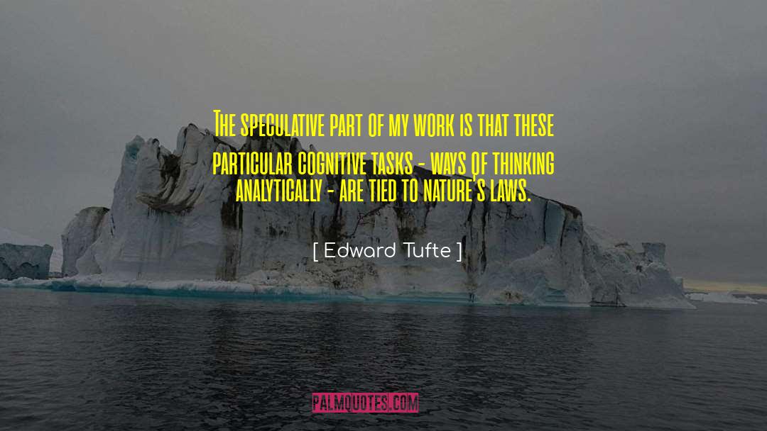 Edward Tufte Quotes: The speculative part of my