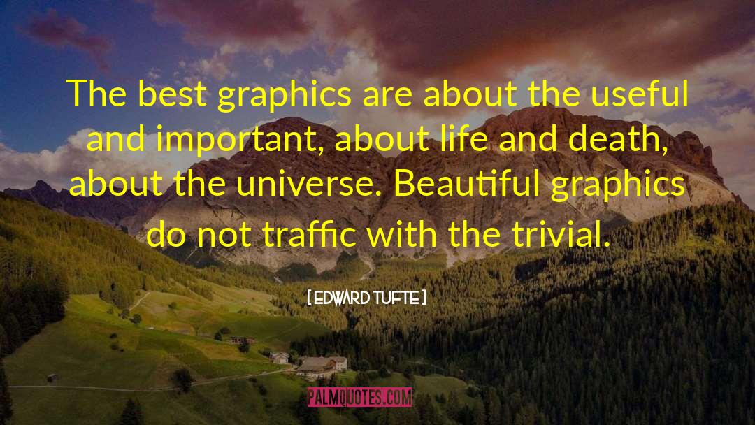 Edward Tufte Quotes: The best graphics are about