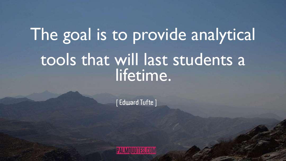 Edward Tufte Quotes: The goal is to provide