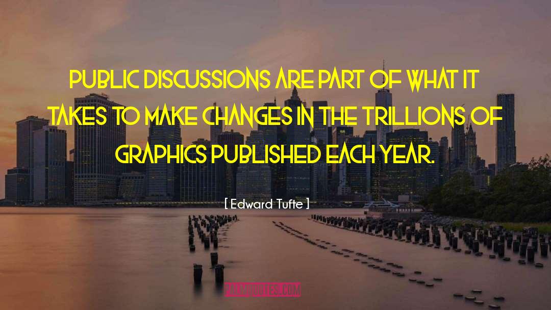 Edward Tufte Quotes: Public discussions are part of