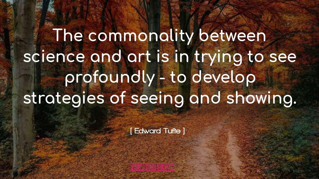 Edward Tufte Quotes: The commonality between science and