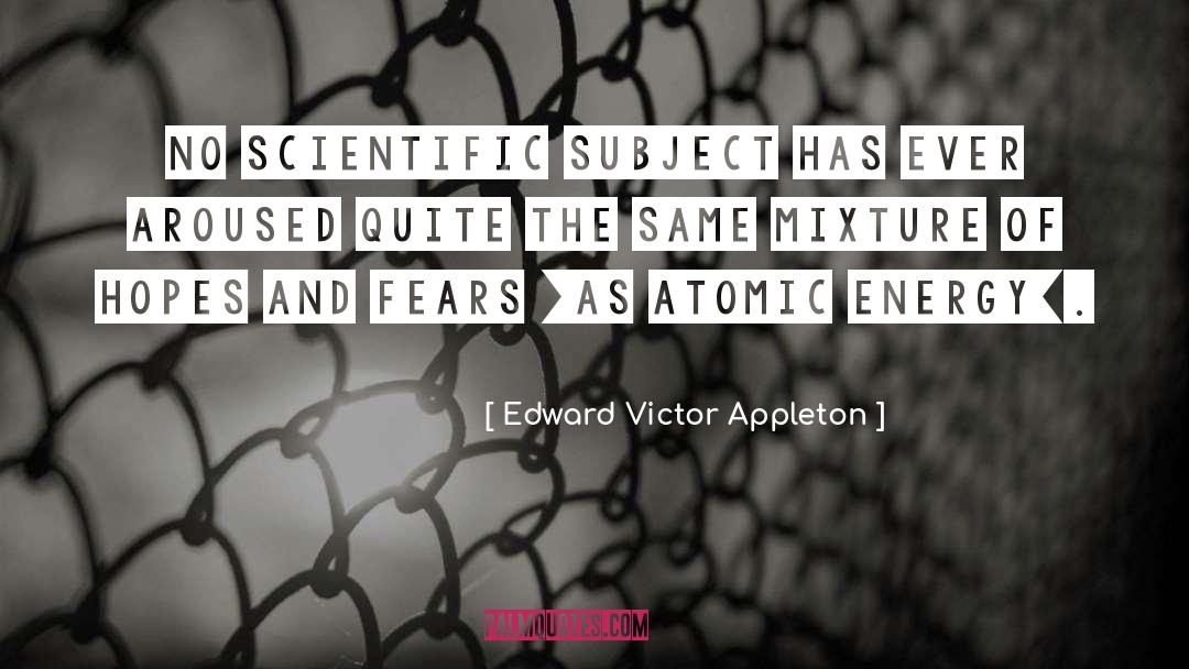 Edward Victor Appleton Quotes: No scientific subject has ever
