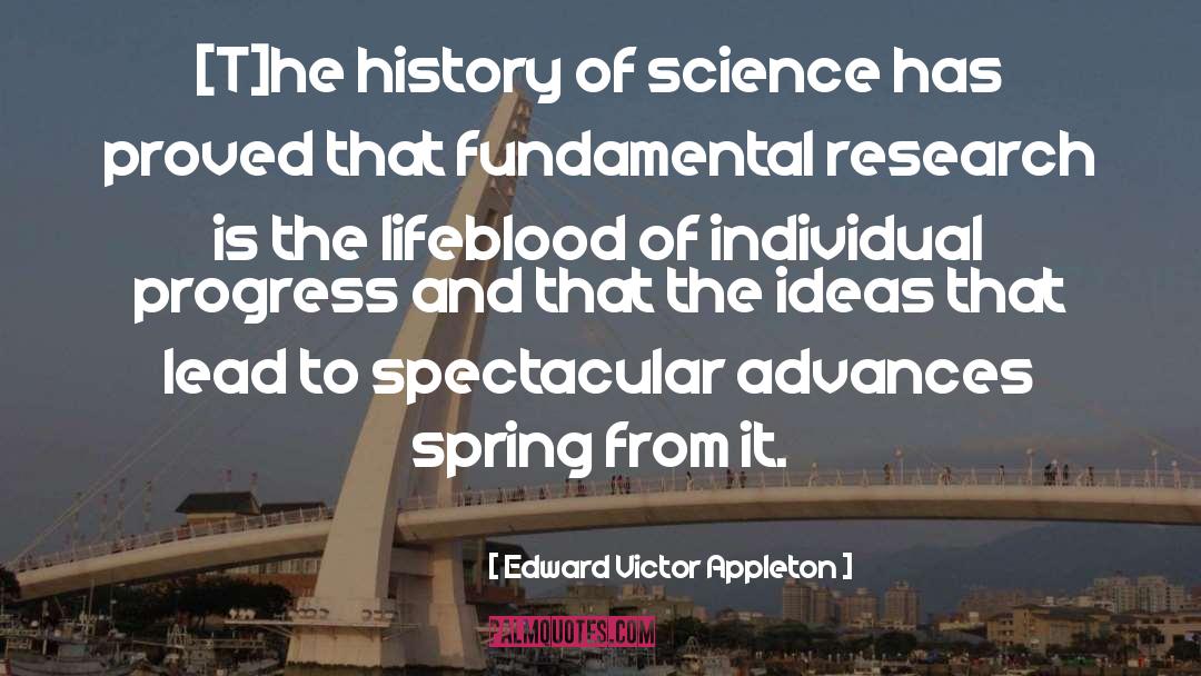 Edward Victor Appleton Quotes: [T]he history of science has