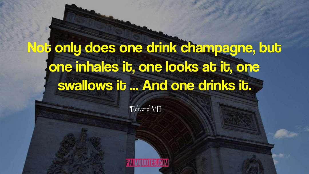 Edward VII Quotes: Not only does one drink