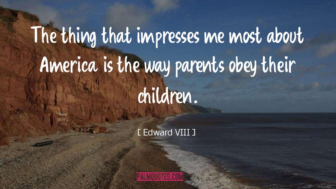 Edward VIII Quotes: The thing that impresses me