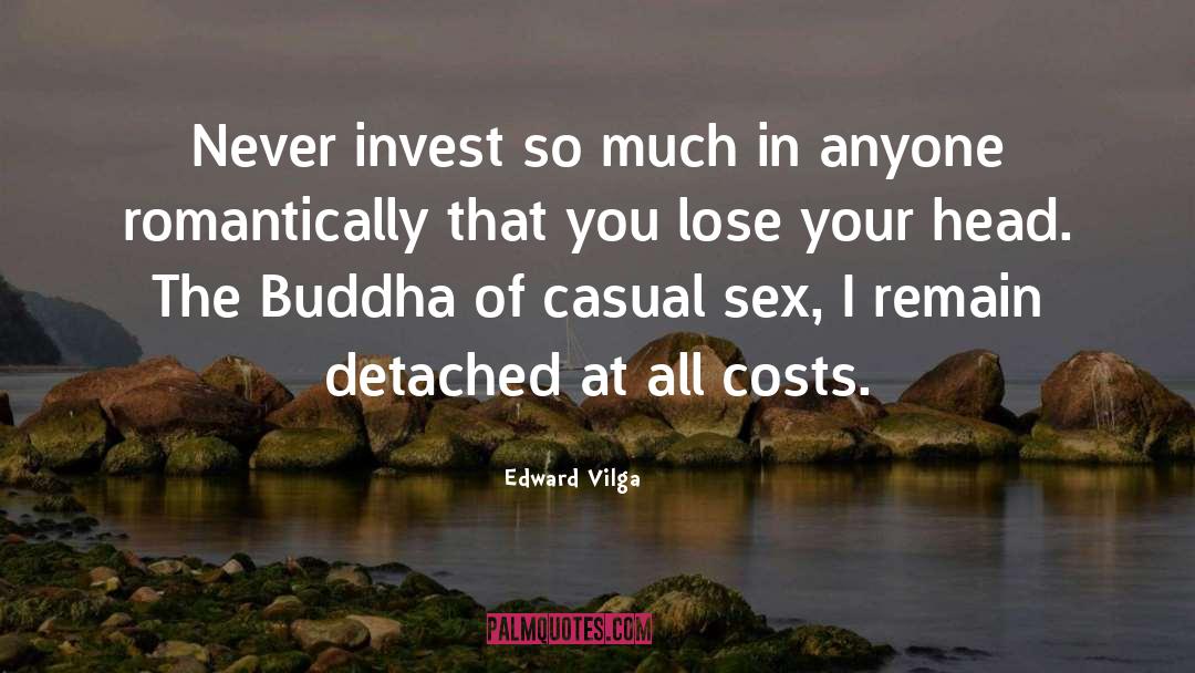 Edward Vilga Quotes: Never invest so much in