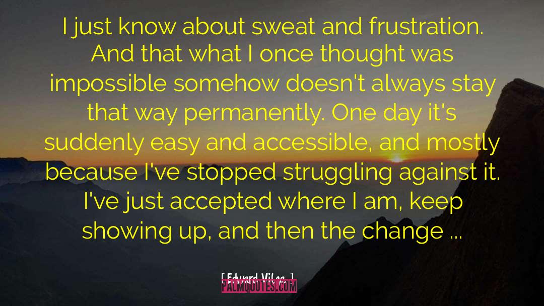 Edward Vilga Quotes: I just know about sweat