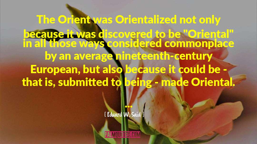 Edward W. Said Quotes: The Orient was Orientalized not