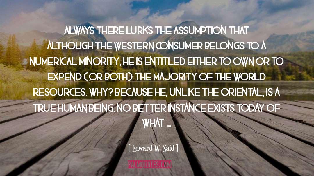 Edward W. Said Quotes: Always there lurks the assumption