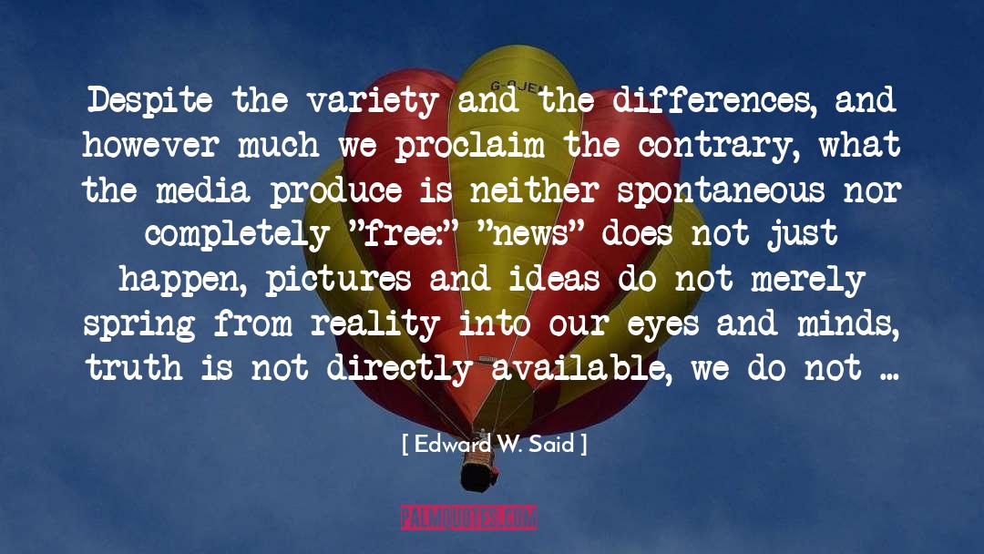 Edward W. Said Quotes: Despite the variety and the