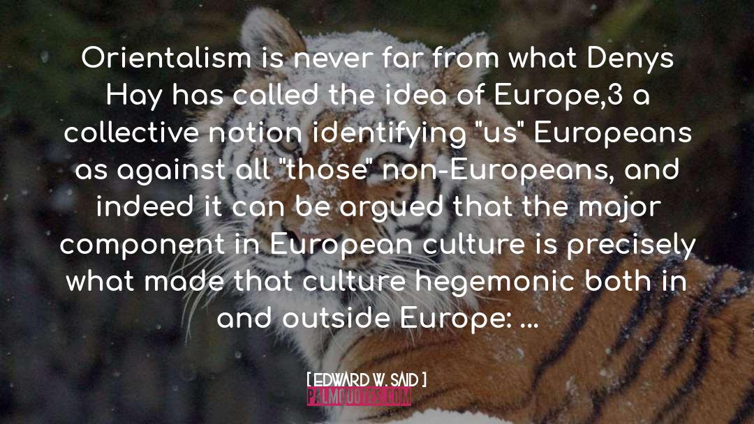 Edward W. Said Quotes: Orientalism is never far from