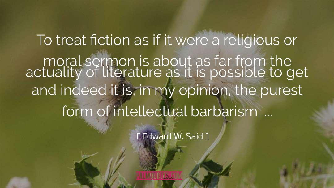 Edward W. Said Quotes: To treat fiction as if