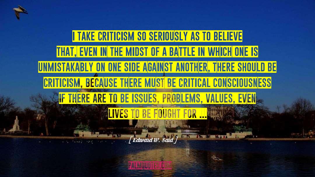 Edward W. Said Quotes: I take criticism so seriously