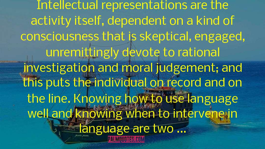 Edward W. Said Quotes: Intellectual representations are the activity
