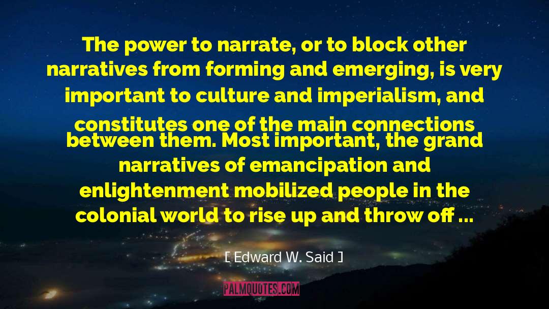 Edward W. Said Quotes: The power to narrate, or
