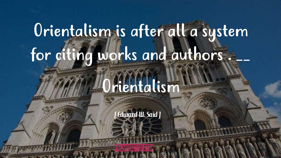 Edward W. Said Quotes: Orientalism is after all a
