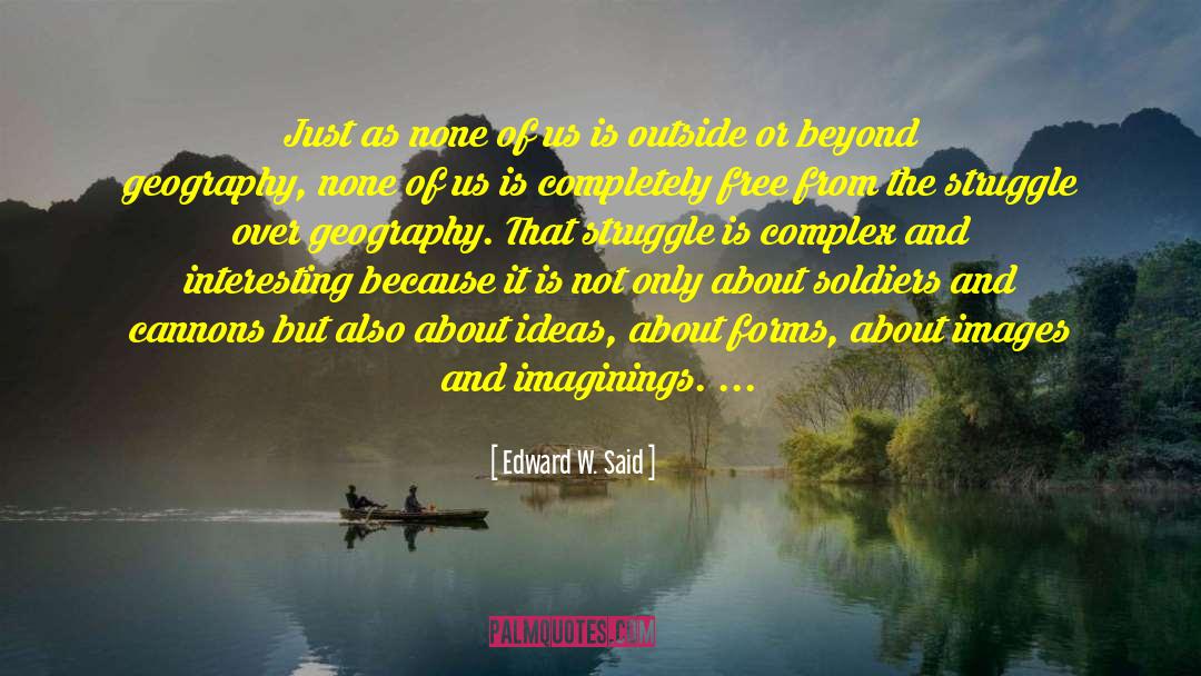 Edward W. Said Quotes: Just as none of us