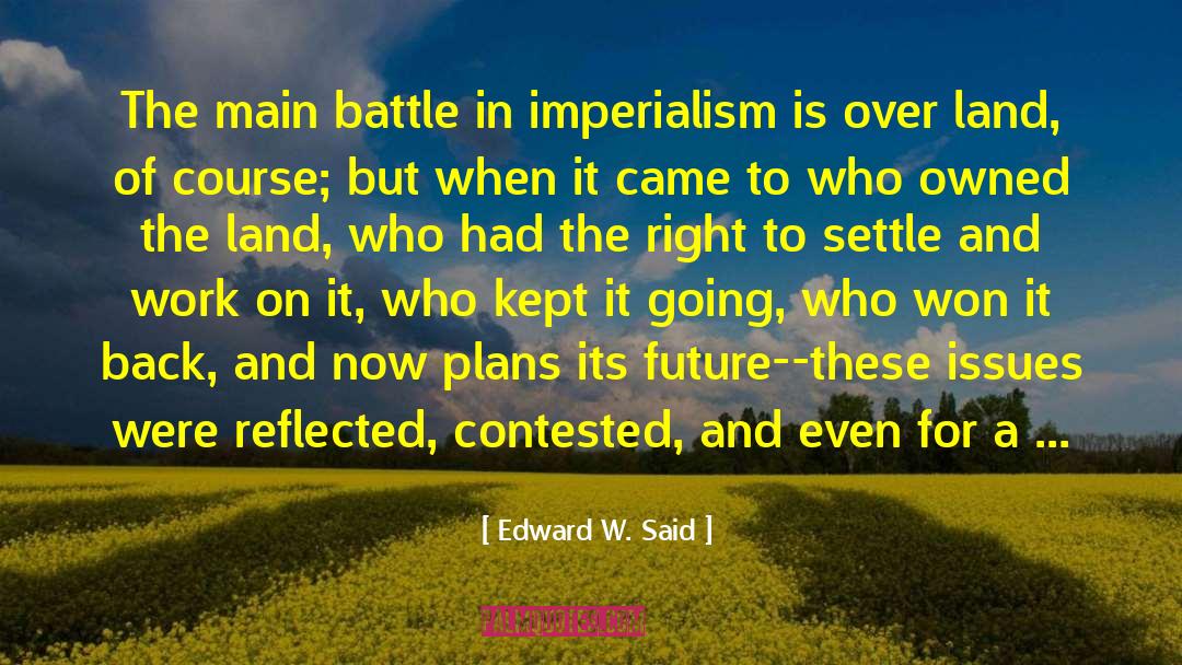 Edward W. Said Quotes: The main battle in imperialism