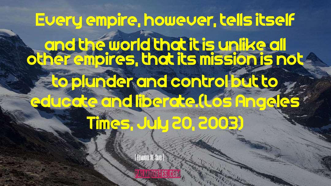 Edward W. Said Quotes: Every empire, however, tells itself