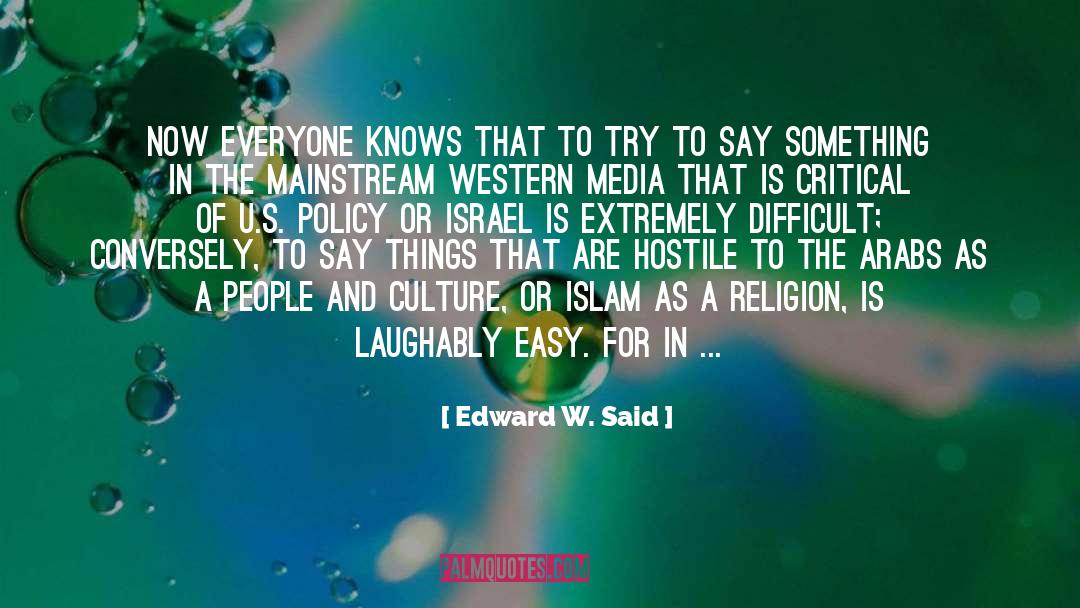 Edward W. Said Quotes: Now everyone knows that to