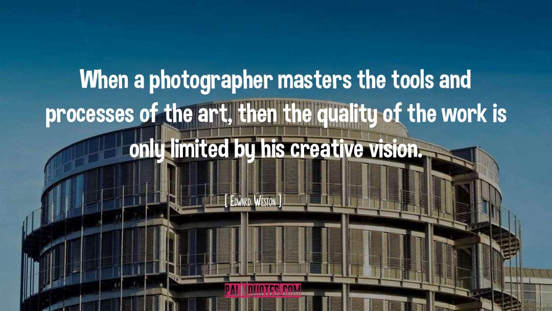 Edward Weston Quotes: When a photographer masters the