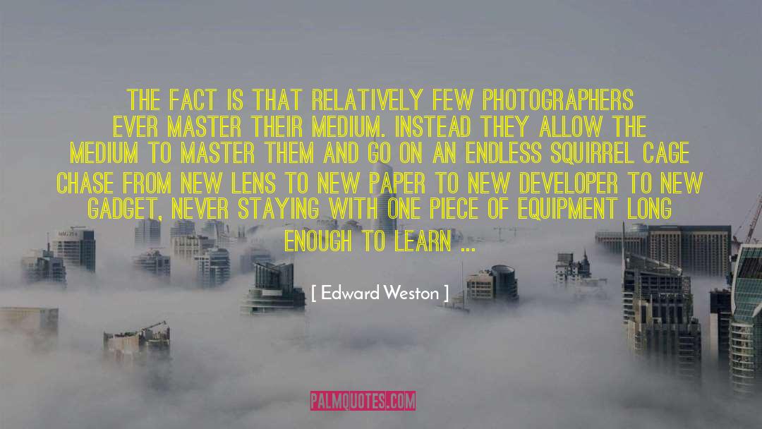 Edward Weston Quotes: The fact is that relatively