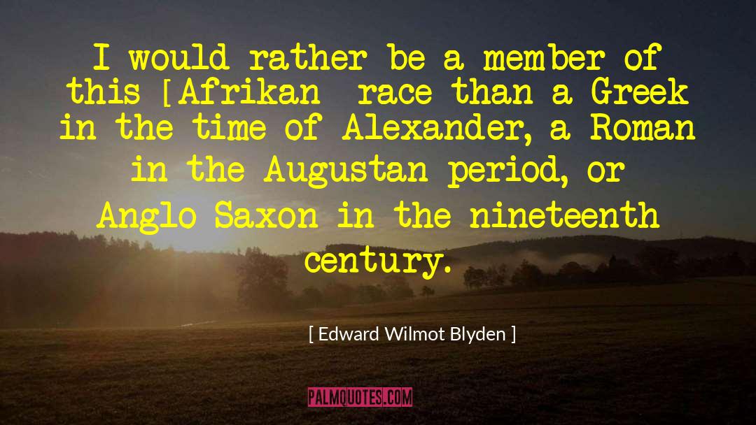 Edward Wilmot Blyden Quotes: I would rather be a