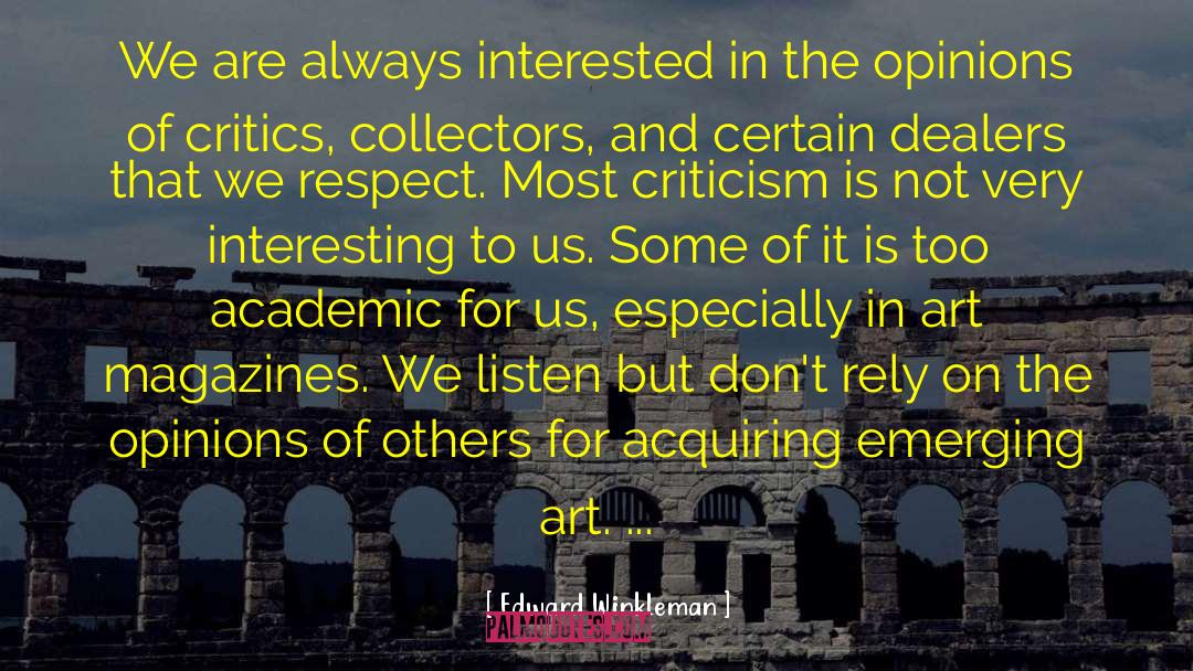 Edward Winkleman Quotes: We are always interested in