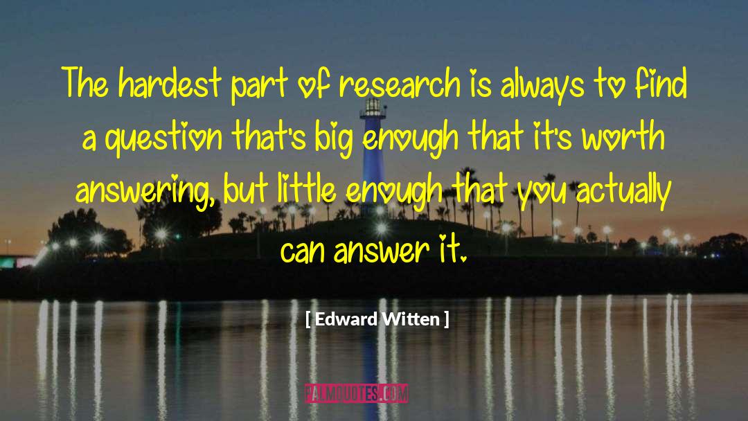 Edward Witten Quotes: The hardest part of research