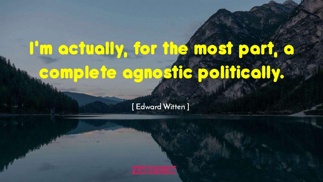 Edward Witten Quotes: I'm actually, for the most