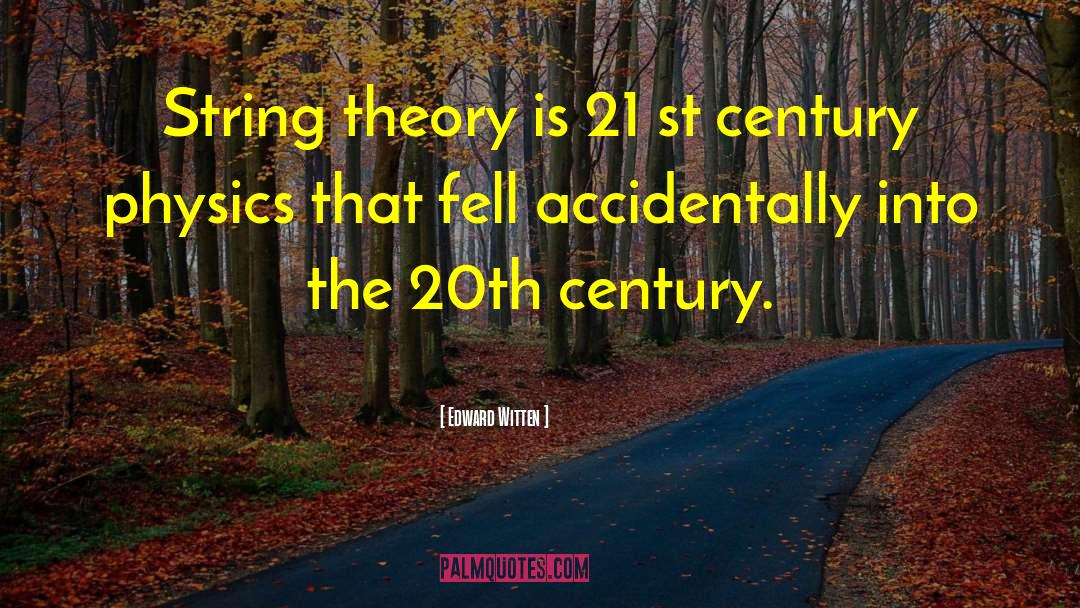 Edward Witten Quotes: String theory is 21 st