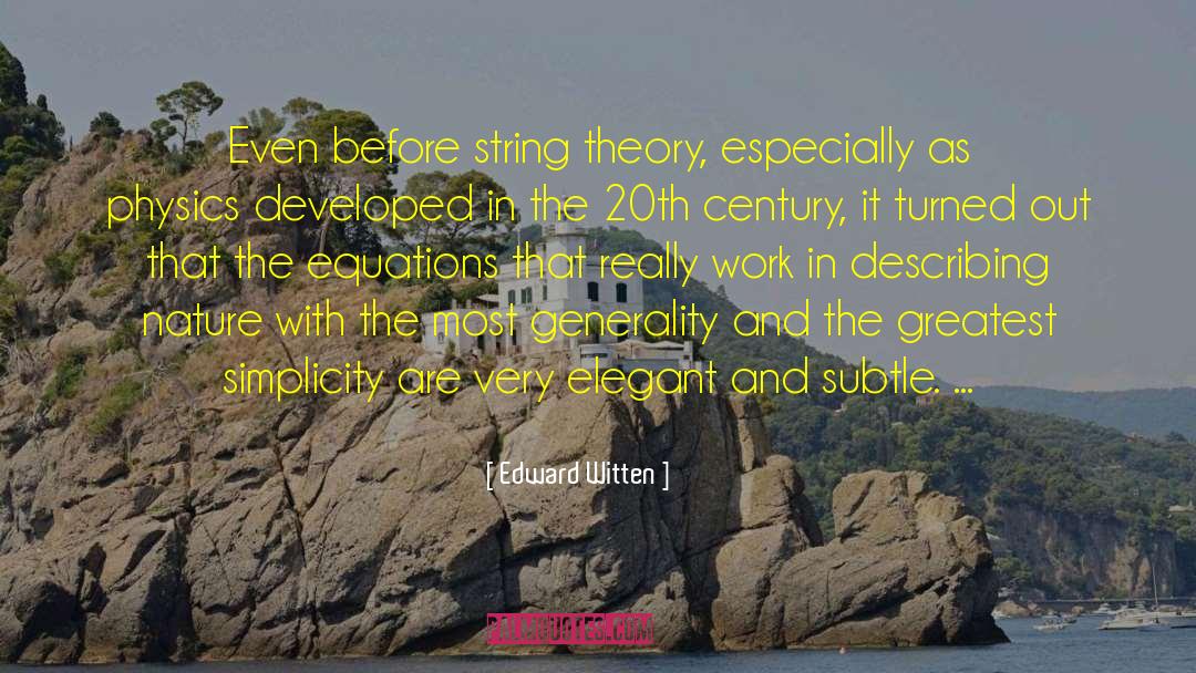 Edward Witten Quotes: Even before string theory, especially