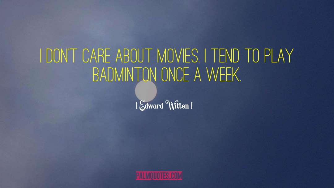 Edward Witten Quotes: I don't care about movies.