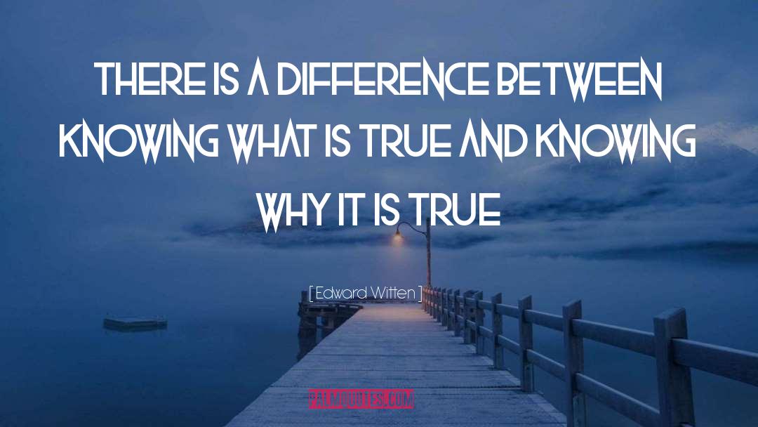 Edward Witten Quotes: There is a difference between
