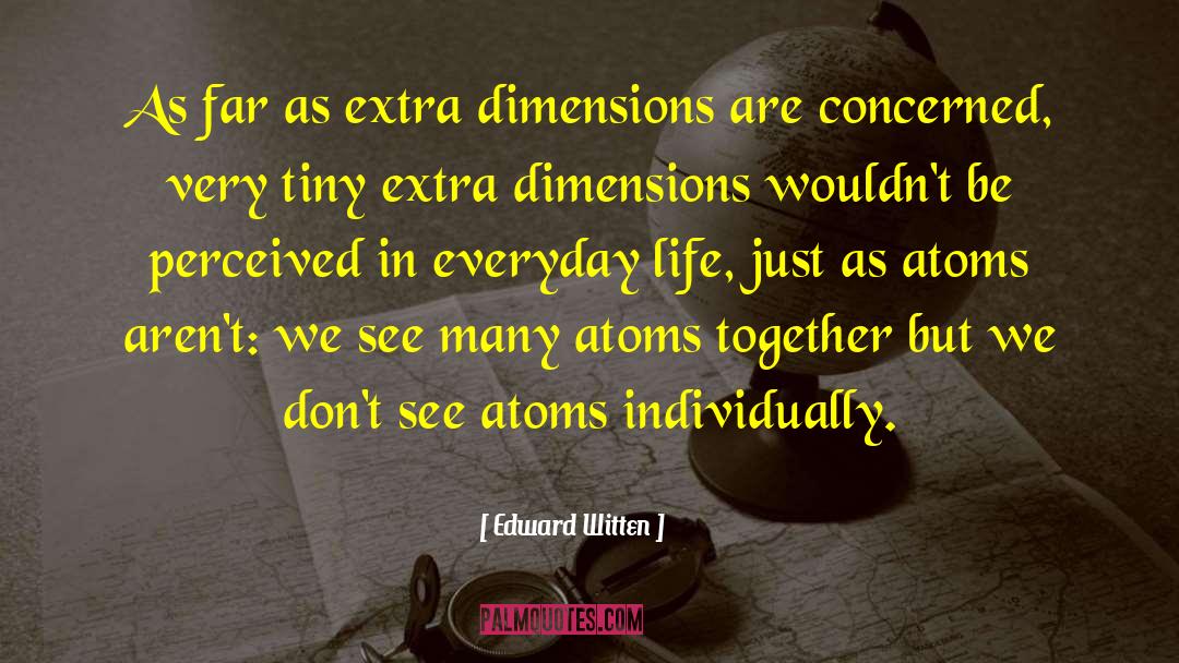 Edward Witten Quotes: As far as extra dimensions