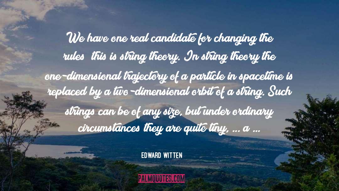 Edward Witten Quotes: We have one real candidate