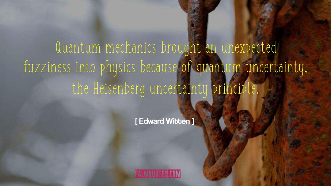 Edward Witten Quotes: Quantum mechanics brought an unexpected