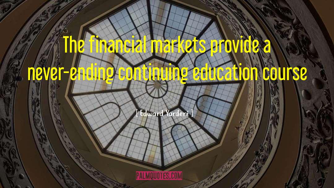Edward Yardeni Quotes: The financial markets provide a