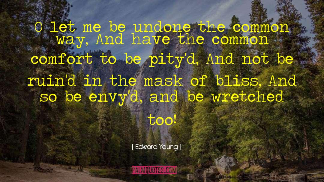 Edward Young Quotes: O let me be undone