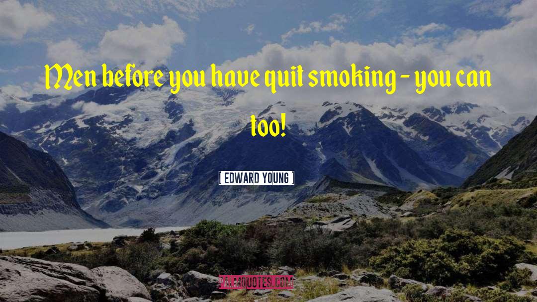 Edward Young Quotes: Men before you have quit
