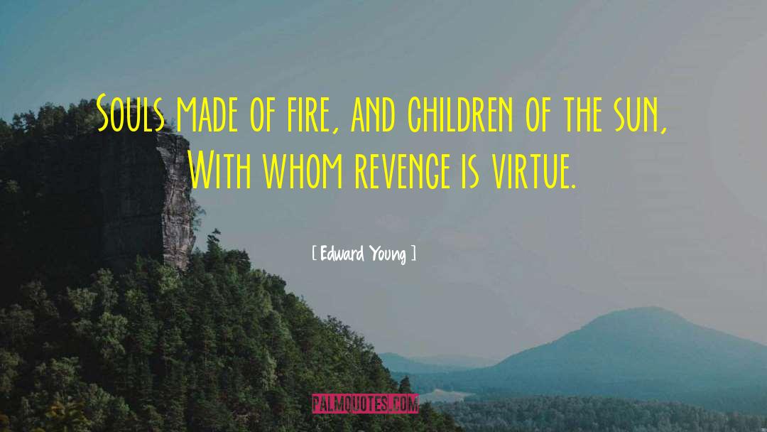 Edward Young Quotes: Souls made of fire, and