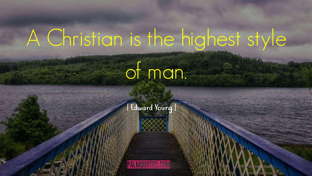 Edward Young Quotes: A Christian is the highest