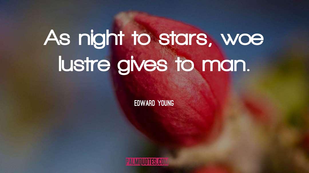 Edward Young Quotes: As night to stars, woe