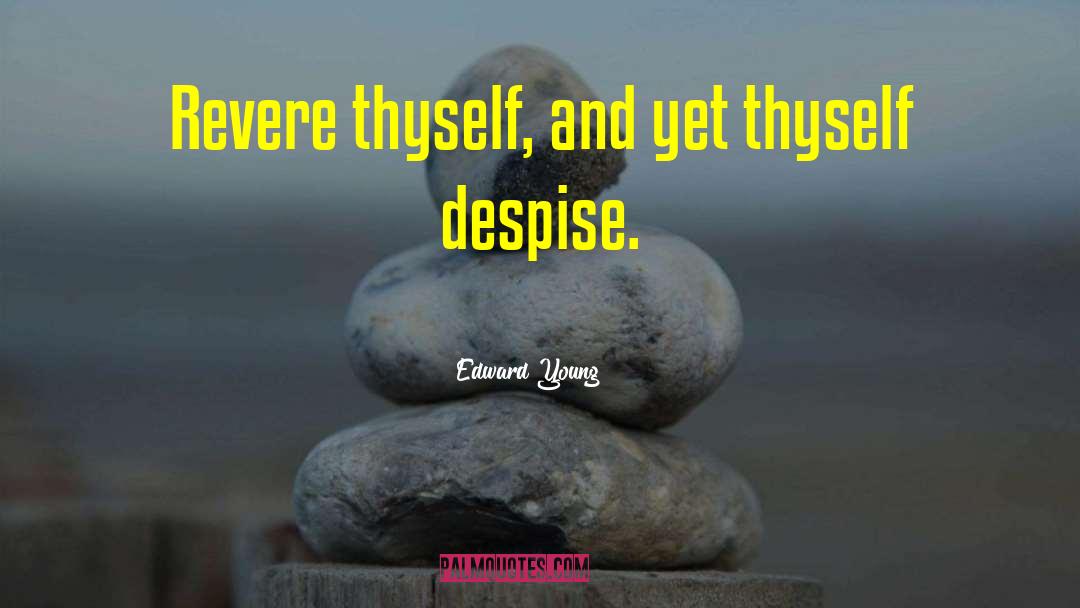 Edward Young Quotes: Revere thyself, and yet thyself