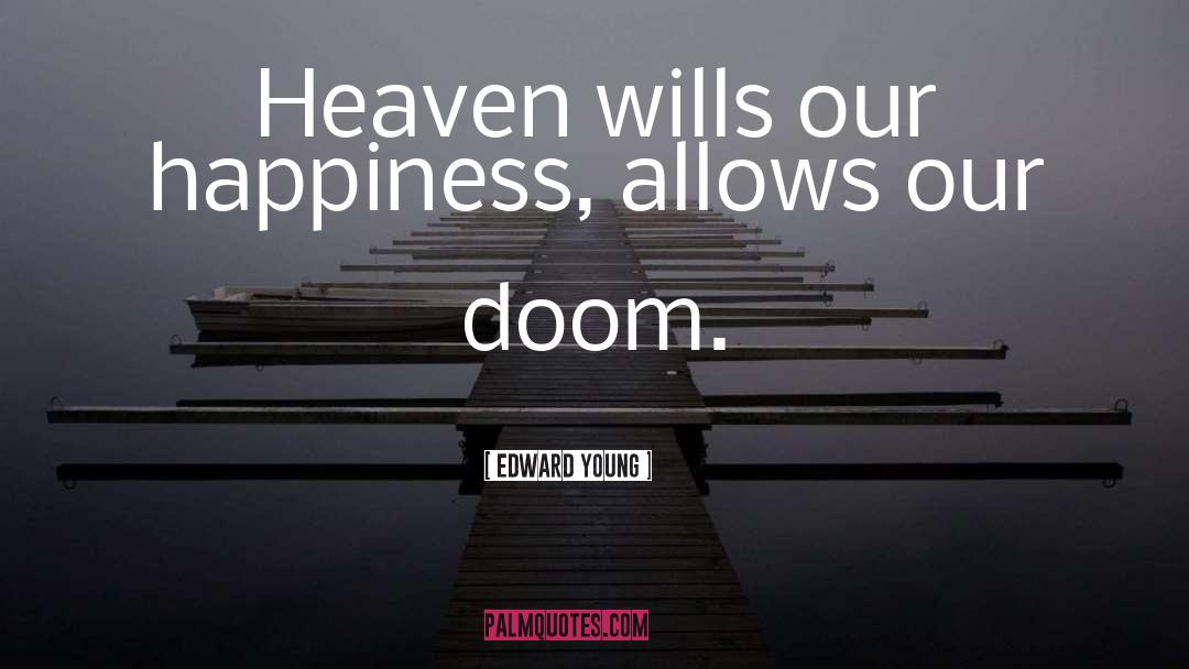 Edward Young Quotes: Heaven wills our happiness, allows