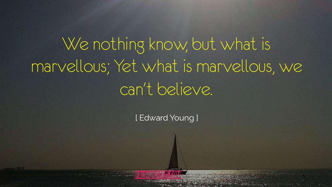 Edward Young Quotes: We nothing know, but what