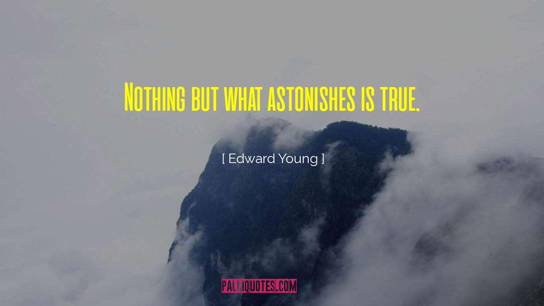 Edward Young Quotes: Nothing but what astonishes is